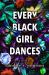 Every Black Girl Dances : A Novel