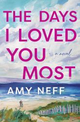 The Days I Loved You Most : A Novel