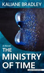 The Ministry of Time : A Novel