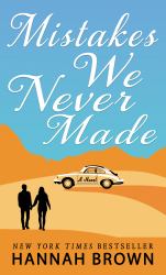 Mistakes We Never Made : A Novel