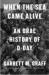 When the Sea Came Alive : An Oral History of D-Day