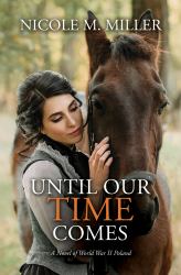 Until Our Time Comes : A Novel of World War II Poland