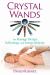 Crystal Wands : For Massage Therapy, Reflexology, and Energy Medicine