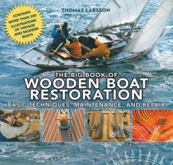 The Big Book of Wooden Boat Restoration : Basic Techniques, Maintenance, and Repair