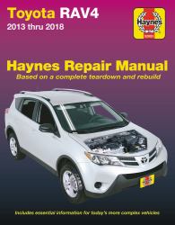 Toyota Rav4 2013 Thru 2018 Haynes Repair Manual : Based on a Complete Teardown and Rebuild * Includes Essential Information for Today's More Complex Vehicles