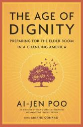 The Age of Dignity : Preparing for the Elder Boom in a Changing America