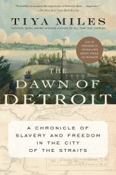 The Dawn of Detroit : A Chronicle of Slavery and Freedom in the City of the Straits