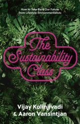 The Sustainability Class : How to Take Back Our Future from Lifestyle Environmentalists