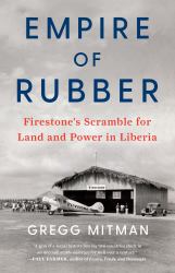 Empire of Rubber : Firestone's Scramble for Land and Power in Liberia