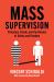 Mass Supervision : Probation, Parole, and the Illusion of Safety and Freedom