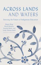 Across Lands and Waters : Storying the Future of Indigenous Education