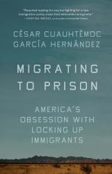 Migrating to Prison : America's Obsession with Locking up Immigrants