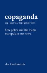 Copaganda : How Police and the Media Manipulate Our News