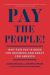 Pay the People! : Why Fair Pay Is Good for Business and Great for America