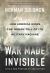 War Made Invisible : How America Hides the Human Toll of Its Military Machine