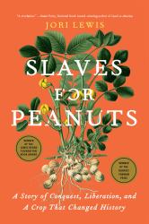 Slaves for Peanuts : A Story of Conquest, Liberation, and a Crop That Changed History