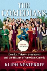 The Comedians : Drunks, Thieves, Scoundrels and the History of American Comedy