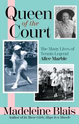 Queen of the Court : The Many Lives of Tennis Legend Alice Marble