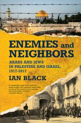 Enemies and Neighbors : Arabs and Jews in Palestine and Israel, 1917-2017