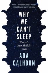 Why We Can't Sleep : Women's New Midlife Crisis