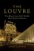 The Louvre : The Many Lives of the World's Most Famous Museum