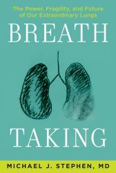 Breath-Taking : What Our Lungs Teach Us about Our Origins, Ourselves, and Our Future