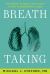 Breath Taking : The Power, Fragility, and Future of Our Extraordinary Lungs