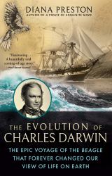 The Evolution of Charles Darwin : The Epic Voyage of the Beagle That Forever Changed Our View of Life on Earth