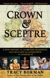 Crown and Sceptre : A New History of the British Monarchy, from William the Conqueror to Elizabeth II