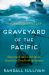 Graveyard of the Pacific : Shipwreck and Survival on America's Deadliest Waterway