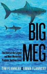 Big Meg : The Story of the Largest and Most Mysterious Predator That Ever Lived