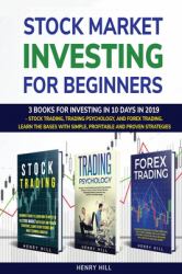 Stock Market Investing for Beginners : 3 Books for Investing in 10 Days in 2019 - Stock Trading, Trading Psychology, and Forex Trading. Learn the Bases with Simple, Profitable and Proven Strategies