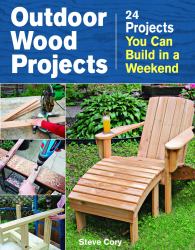 Outdoor Wood Projects : 24 Projects You Can Build in a Weekend