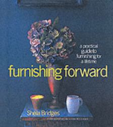 Furnishing Forward : A Practical Guide to Furnishing for a Lifetime