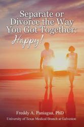 Separate or Divorce the Way You Got Together : Happy!