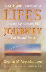 Life's Journey : A Guide from Conception to Growing up, Growing Old, and Natural Death