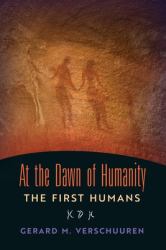 At the Dawn of Humanity : The First Humans