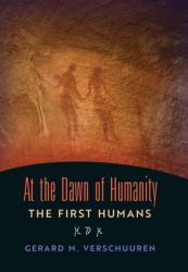 At the Dawn of Humanity : The First Humans