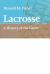 Lacrosse : A History of the Game