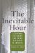 The Inevitable Hour : A History of Caring for Dying Patients in America