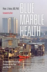 Blue Marble Health : An Innovative Plan to Fight Diseases of the Poor amid Wealth