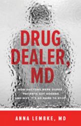 Drug Dealer, MD : How Doctors Were Duped, Patients Got Hooked, and Why It's So Hard to Stop