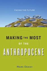 Making the Most of the Anthropocene : Facing the Future