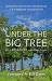 Under the Big Tree : The Extraordinary Worldwide Campaign to End Neglected Tropical Diseases