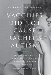 Vaccines Did Not Cause Rachel's Autism : My Journey As a Vaccine Scientist, Pediatrician, and Autism Dad