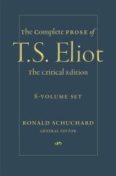 The Complete Prose of T. S. Eliot: the Critical Edition : 8-Volume Set