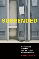 Suspended : Punishment, Violence, and the Failure of School Safety