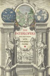 The Interlopers : Early Stuart Projects and the Undisciplining of Knowledge