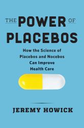 The Power of Placebos : Unlocking Their Potential to Improve Health Care