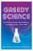 Greedy Science : Creating Knowledge, Making Money, and Being Famous in the 1980s